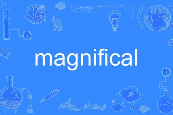 magnifical