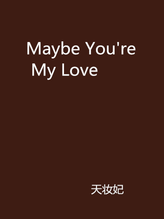 Maybe You\x27re My Love