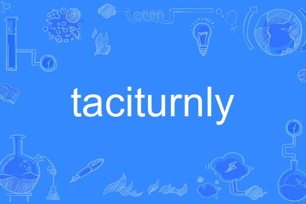 taciturnly