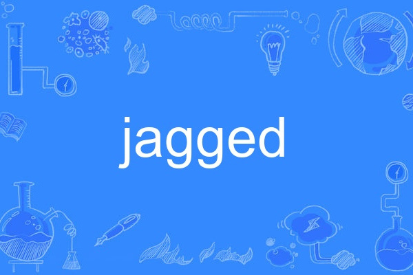 jagged