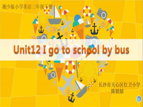 Unit12 I go to school by bus.