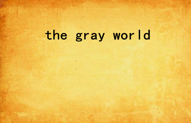 the gray world