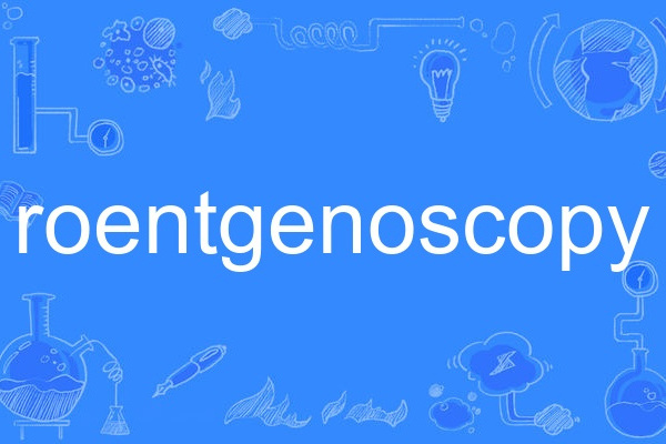 roentgenoscopy