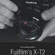 The Complete Guide to Fujifilm\x27s X-T2 (B&W Edition)