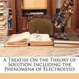 A Treatise on the Theory of Solution Including the Phenomena of Electrolysis(2010年出版的圖書)