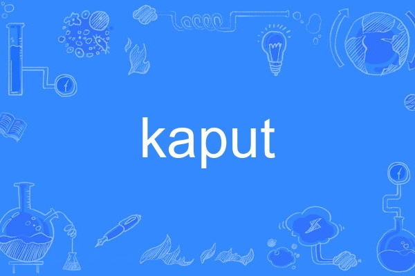 kaput