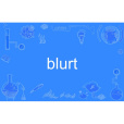 blurt