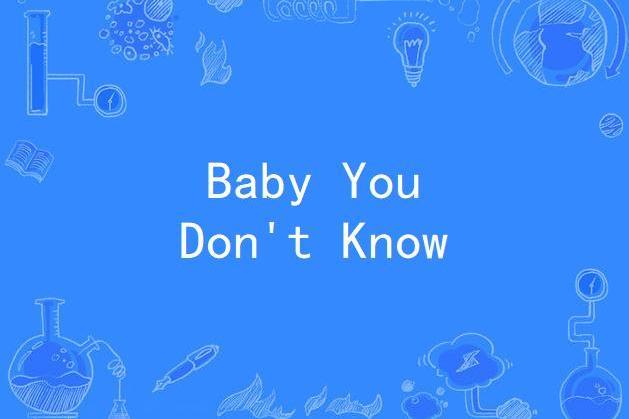 Baby You Don\x27t Know