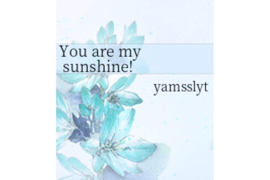 You are my sunshine!