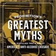 Prohibition\x27s Greatest Myths