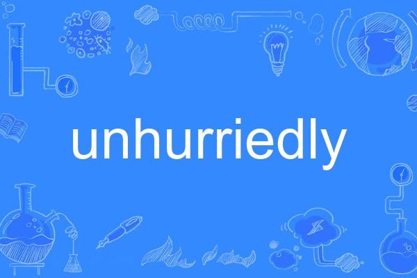 unhurriedly