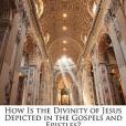 How Is the Divinity of Jesus Depicted in the Gospels and Epistles?