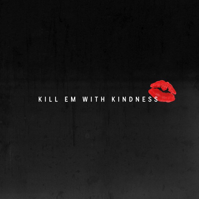 Kill Em with Kindness