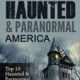 Haunted & Paranormal America Top 10 Haunted Places in the USA: Ghosts, Occult, Clairvoyant, Haunting, Ghost, Horror Mystery