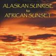 Alaskan Sunrise to African Sunset