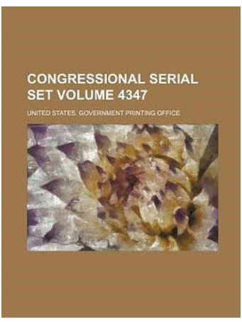 Congressional Serial Set Volume 4347