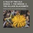 A Tale of Two Old Songs. 1. the Bridge. 2. the Village Blacksmith