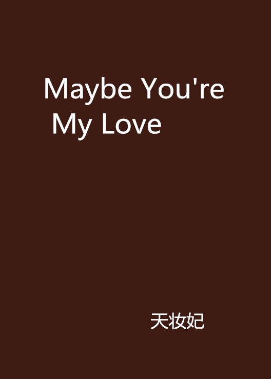 Maybe You\x27re My Love