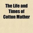 The Life and Times of Cotton Mather