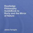 Routledge Philosophy Guidebook to Rorty and the Mirror of Nature