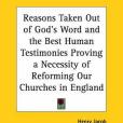 Reasons Taken out of God\x27s Word and the Best Human Testimonies Proving a Necessity of Reforming Our Churches in England