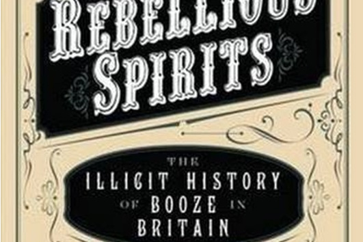 Rebellious Spirits: The Illicit History of Booze in Britain