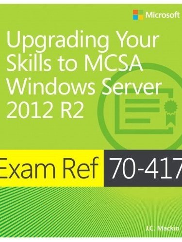 Exam Ref 70-417 Upgrading from Windows Server 2008 to Windows Server 2012 R2 (MCSA)