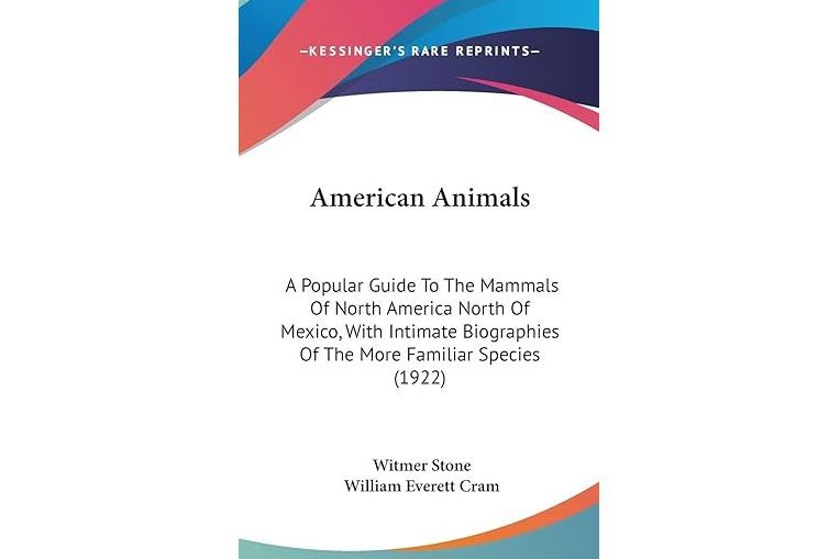 American Animals: A Popular Guide to the Mammals of North America North of Mexico, with Intimate Biographies of the More Familiar Species