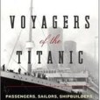 Voyagers of the Titanic: Passengers, Sailors, Shipbuilders, Aristocrats, and the Worlds They Came From