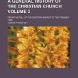 A General History of the Christian Church Volume 3; From the Fall of the Western Empire to the Present Time