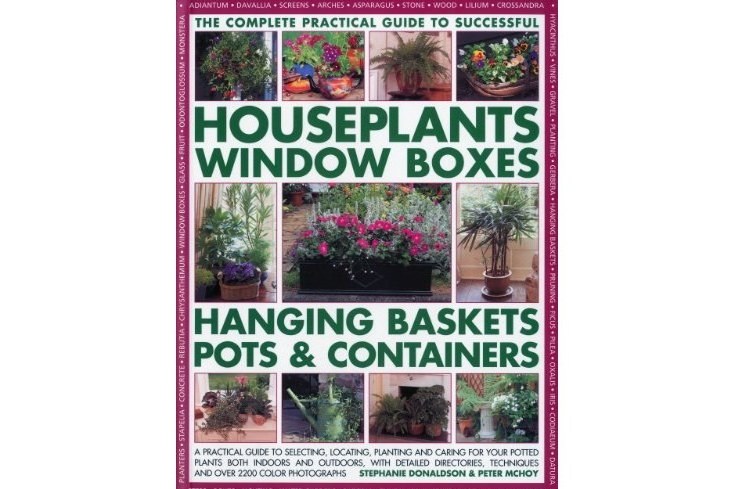 The Complete Guide to Successful Houseplants, Window Boxes, Hanging Baskets, Pots and Containers