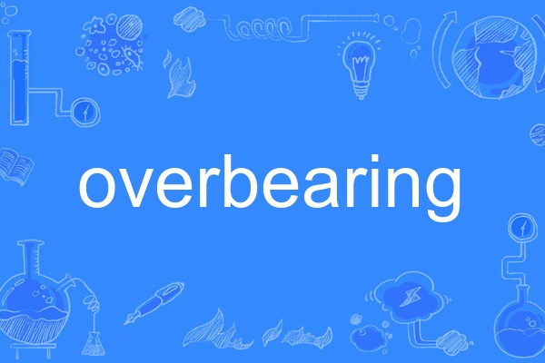 overbearing