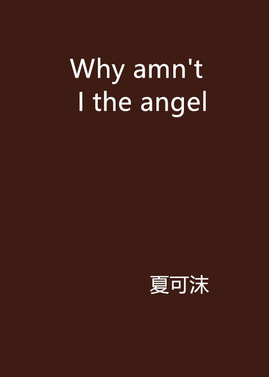 Why amn\x27t I the angel