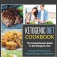 Ketogenic Diet Cookbook: The Comprehensive Guide to the Ketogenic Diet - Includes 299 Delicious & Healthy Recipes for Beginners