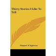 Thirty Stories I Like to Tell