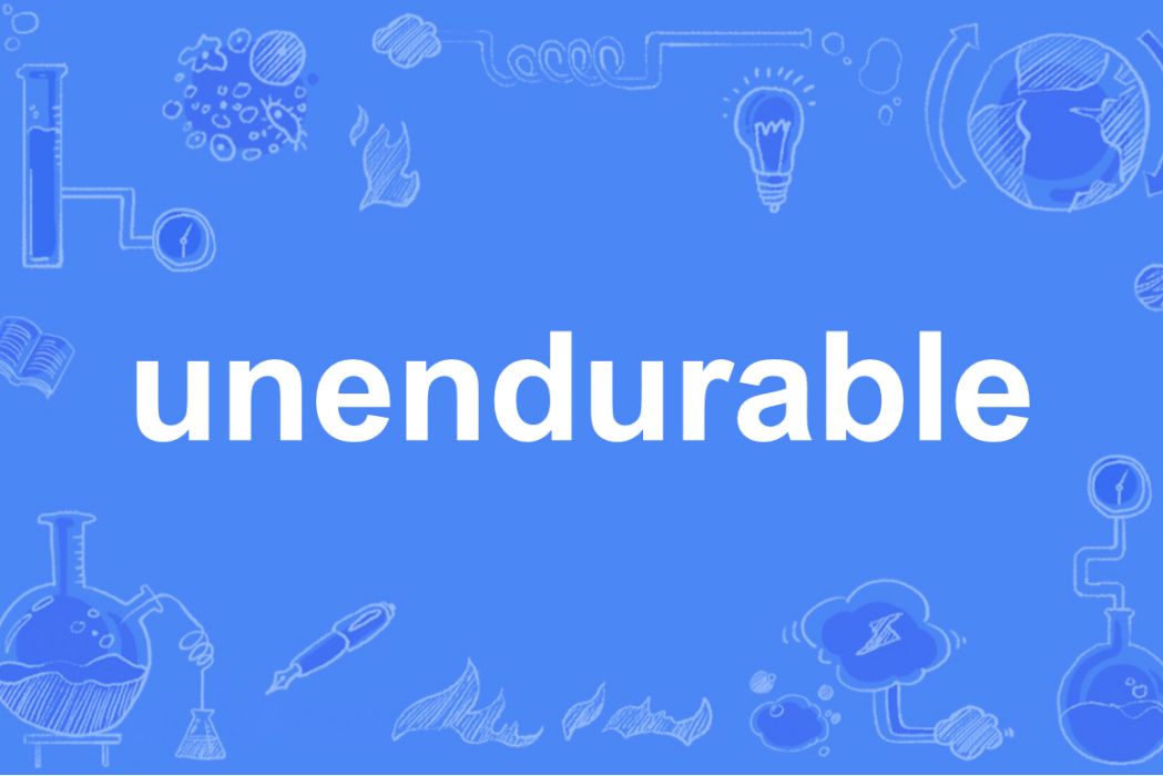 unendurable