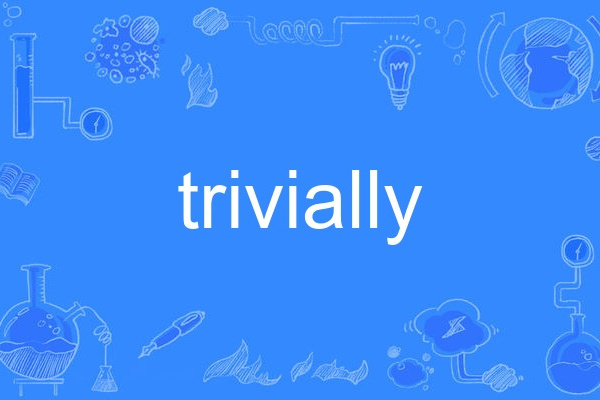 trivially