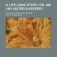 A Life-Long Story, Or, Am I My Sister\x27s Keeper?; Facts and Phases for the Times