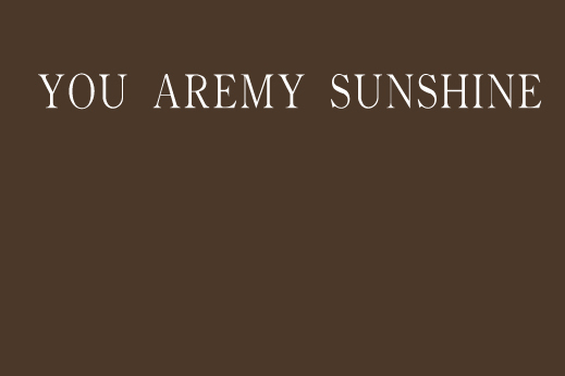 YOU AREMY SUNSHINE