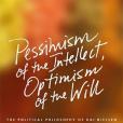 Pessimism of the Intellect, Optimism of the Will