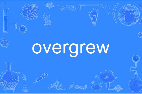 overgrew