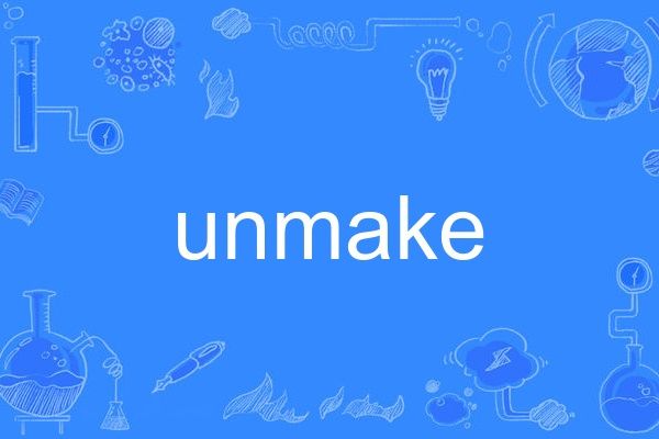 unmake