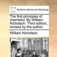 The First Principles of Chemistry. by William Nicholson. Third Edition, Revised by the Author.