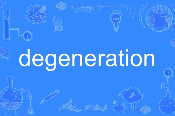 DEGENERATION