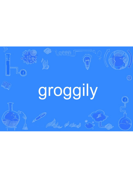 groggily