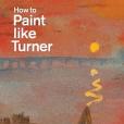 How to Paint Like Turner