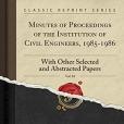 Minutes of Proceedings of the Institution of Civil Engineers, 1985-1986, Vol. 83: With Other Selected and Abstracted Papers (Classic Reprint)