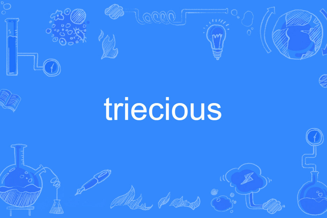 triecious