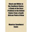 Black and White in the Southern States, a Study of the Race Problem in the United States from a South African Point of View