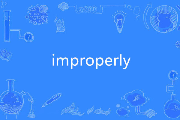 improperly